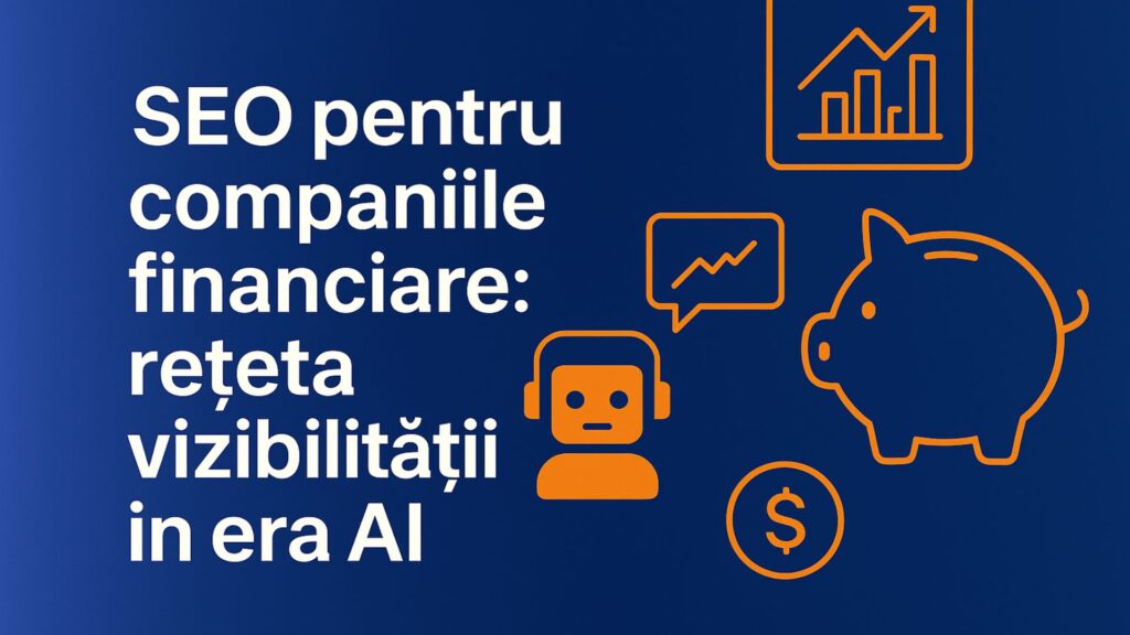 SEO pentru companiile financiare rețeta vizibilității în era AI